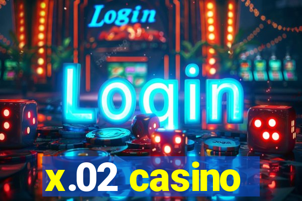 x.02 casino